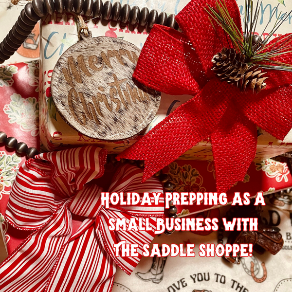Holiday Prepping as a Small Business with The Saddle Shoppe!